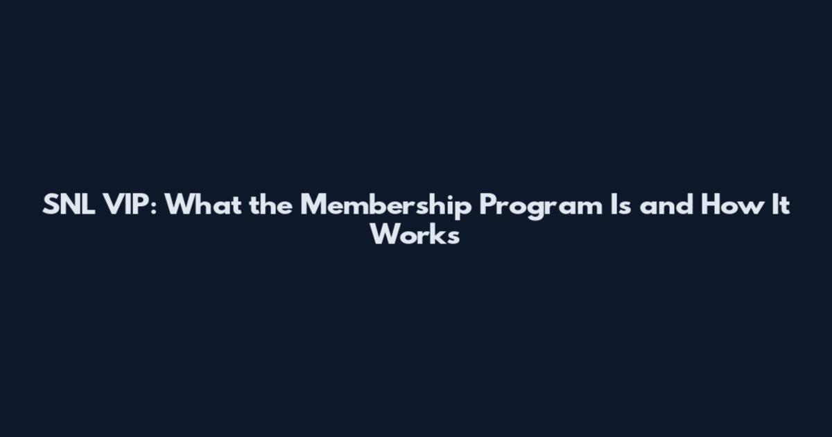 SNL VIP: What the Membership Program Is and How It Works