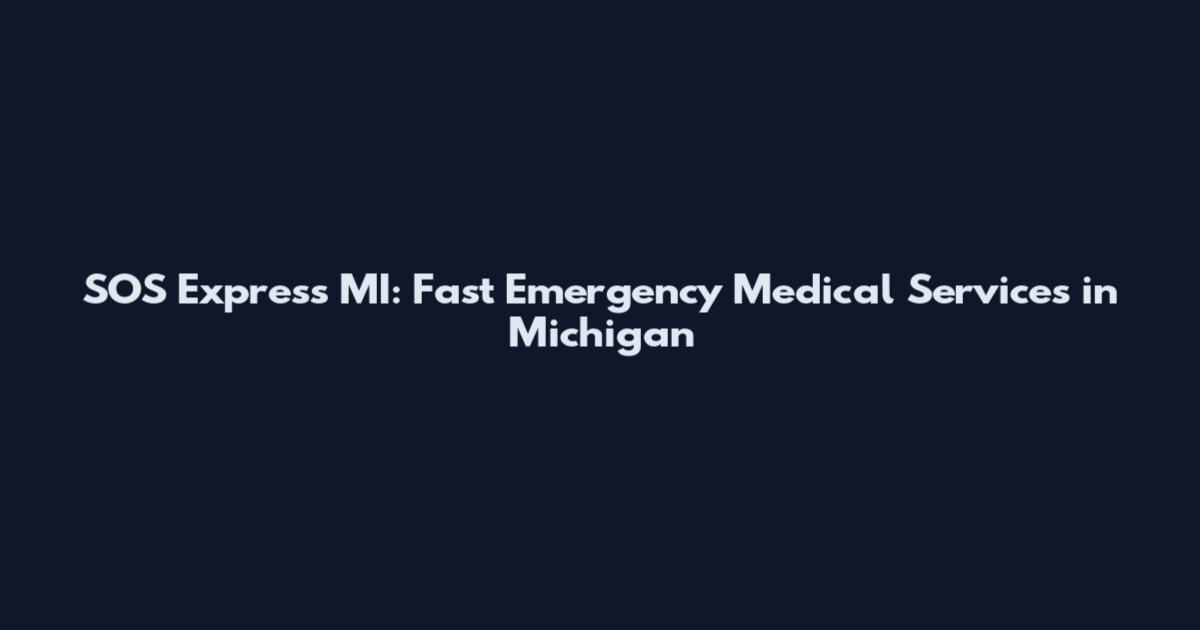 SOS Express MI: Fast Emergency Medical Services in Michigan