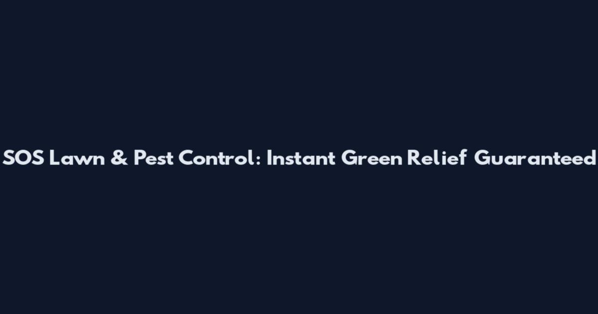 SOS Lawn & Pest Control: Instant Green Relief Guaranteed