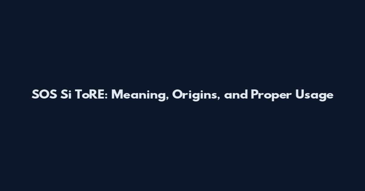 SOS Si ToRE: Meaning, Origins, and Proper Usage