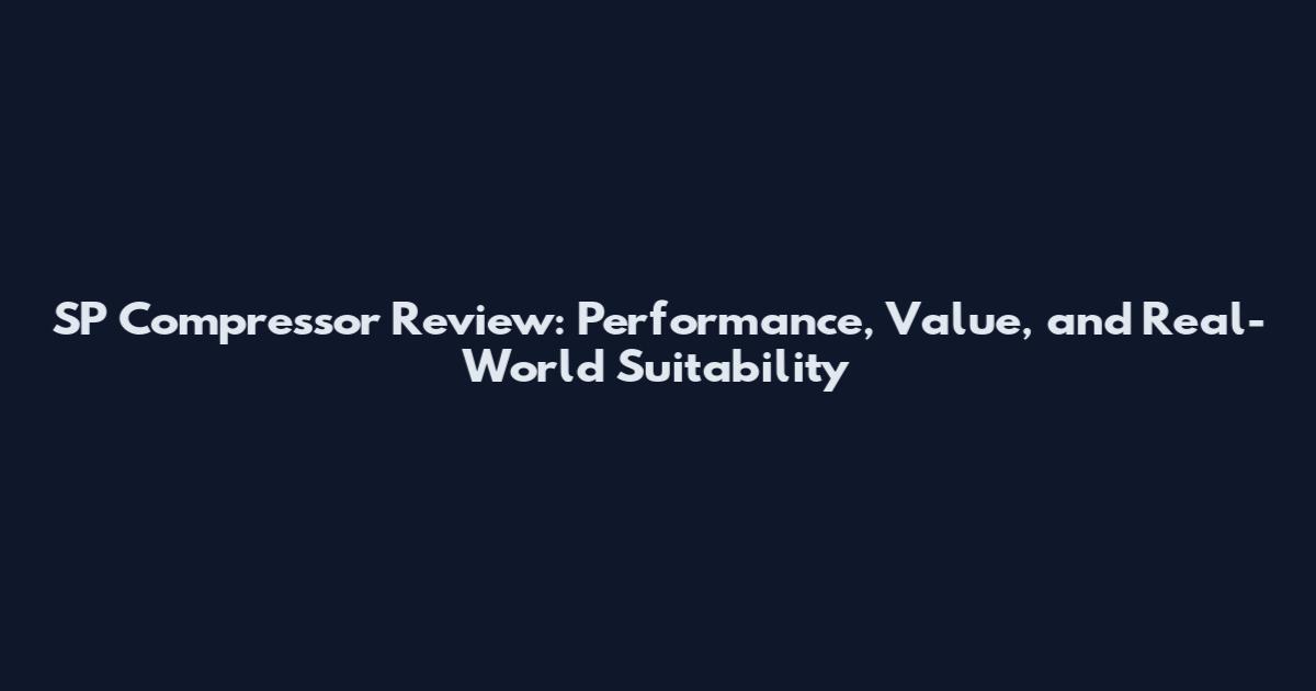 SP Compressor Review: Performance, Value, and Real-World Suitability