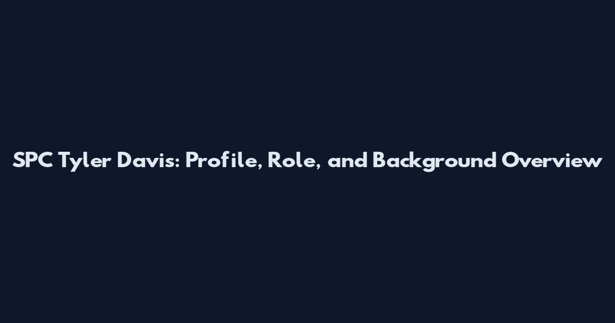 SPC Tyler Davis: Profile, Role, and Background Overview