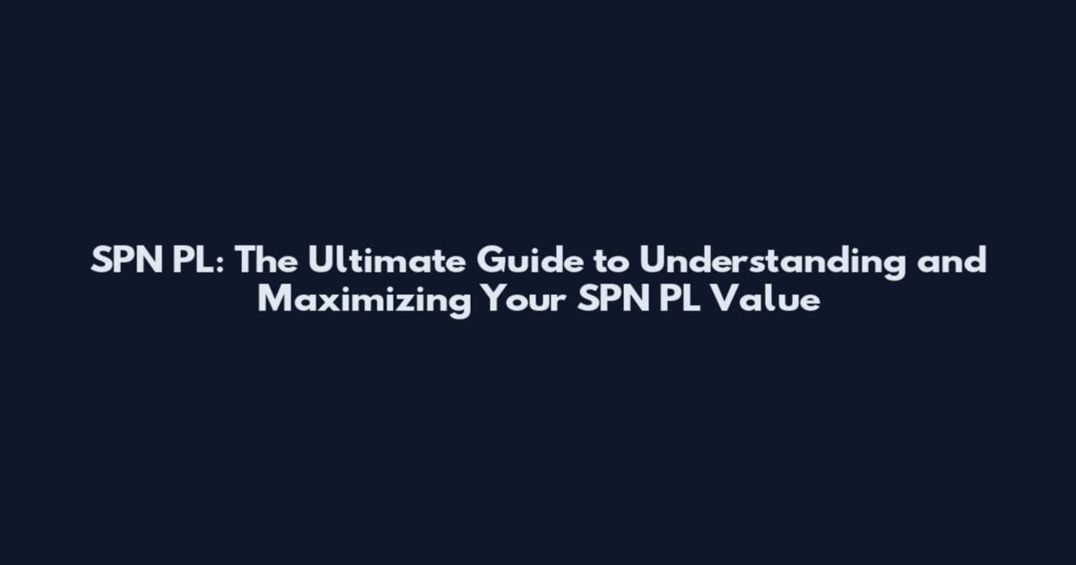 SPN PL: The Ultimate Guide to Understanding and Maximizing Your SPN PL Value