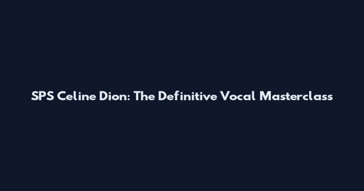 SPS Celine Dion: The Definitive Vocal Masterclass