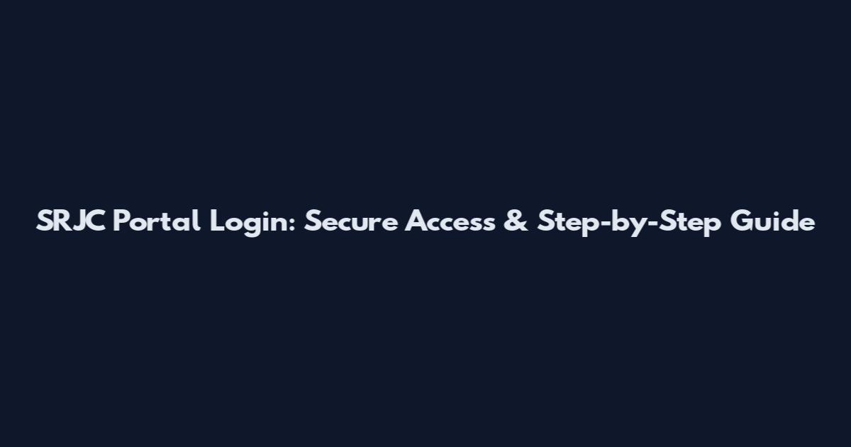 SRJC Portal Login: Secure Access & Step-by-Step Guide