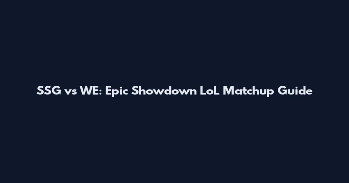 SSG vs WE: Epic Showdown LoL Matchup Guide