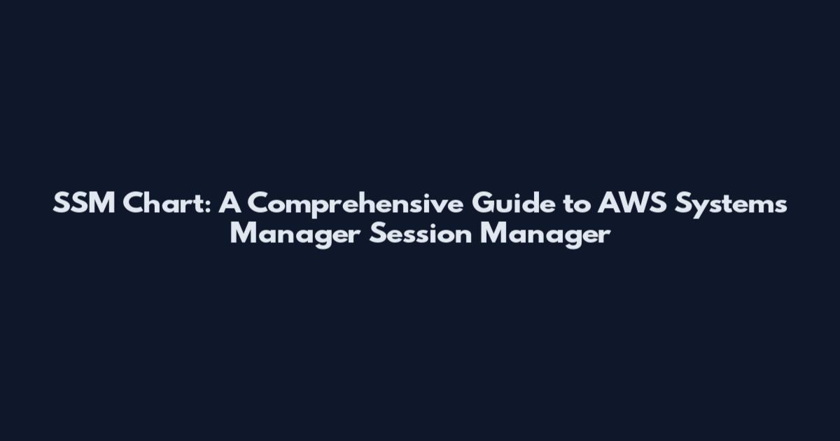 SSM Chart: A Comprehensive Guide to AWS Systems Manager Session Manager