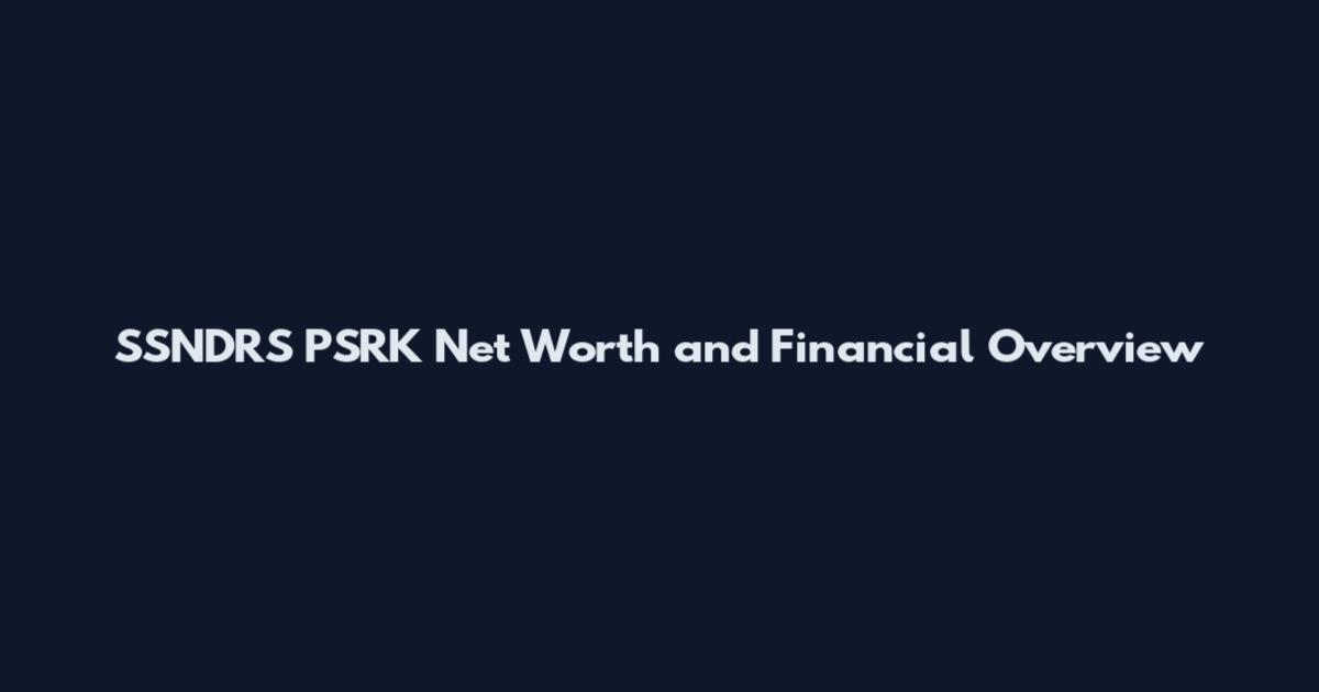 SSNDRS PSRK Net Worth and Financial Overview