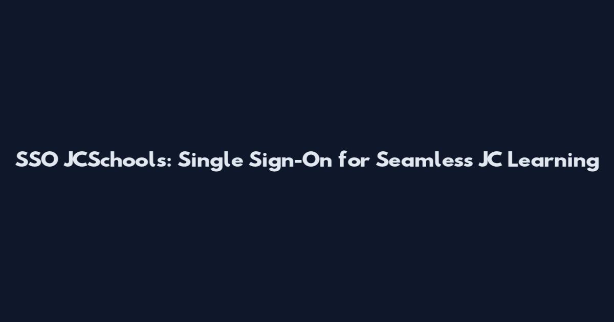 SSO JCSchools: Single Sign-On for Seamless JC Learning