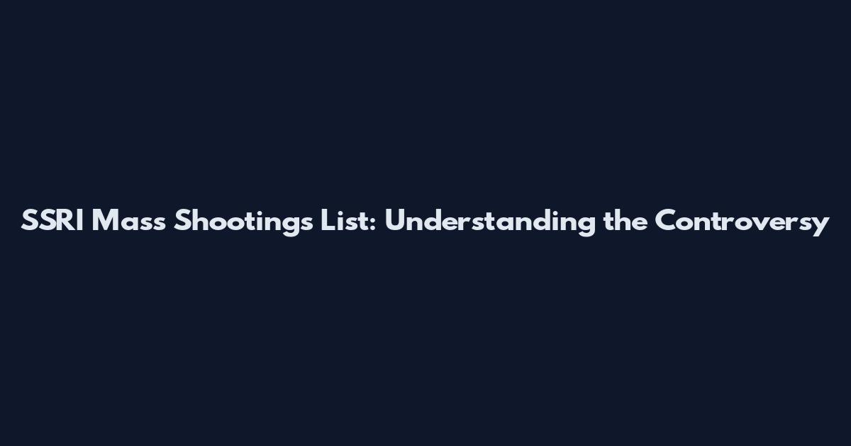 SSRI Mass Shootings List: Understanding the Controversy