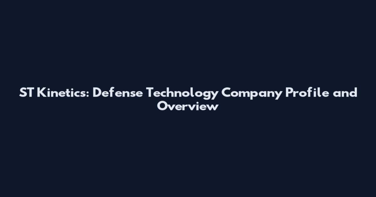 ST Kinetics: Defense Technology Company Profile and Overview