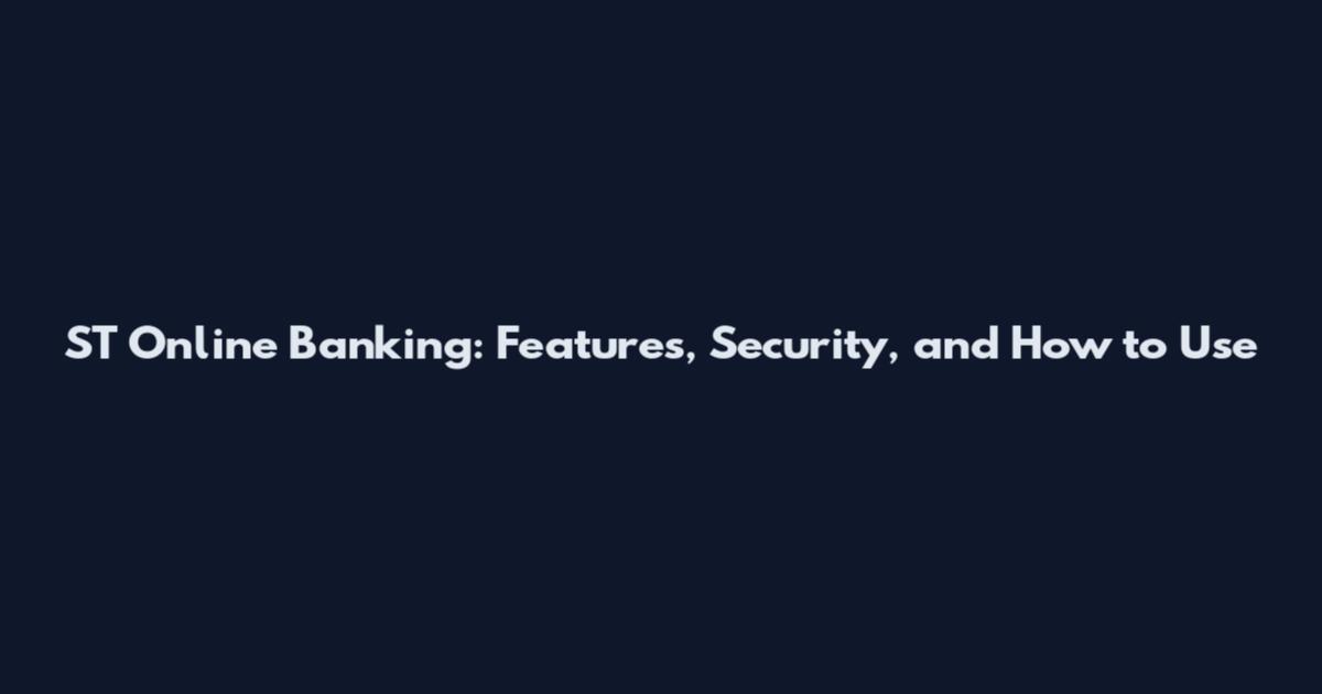ST Online Banking: Features, Security, and How to Use