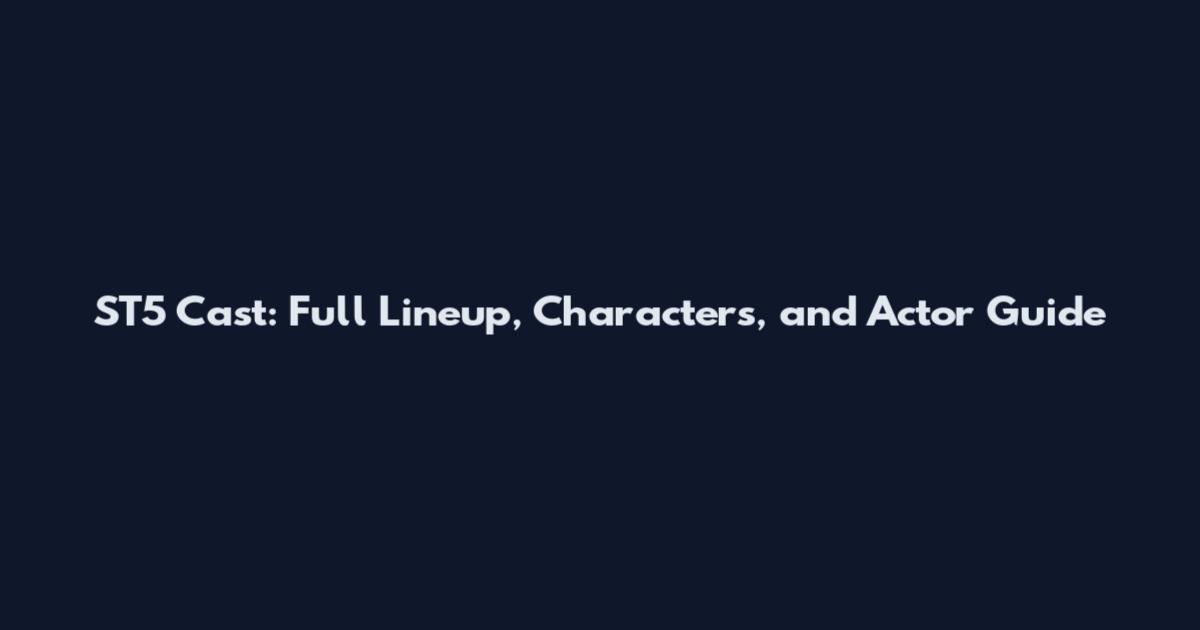 ST5 Cast: Full Lineup, Characters, and Actor Guide