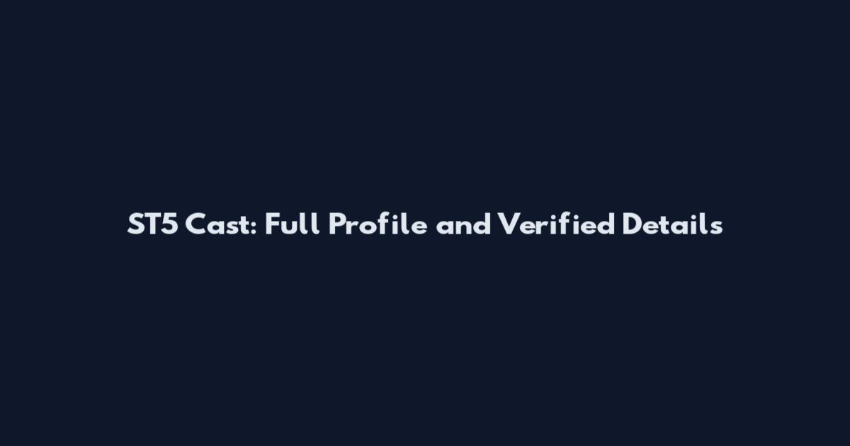 ST5 Cast: Full Profile and Verified Details