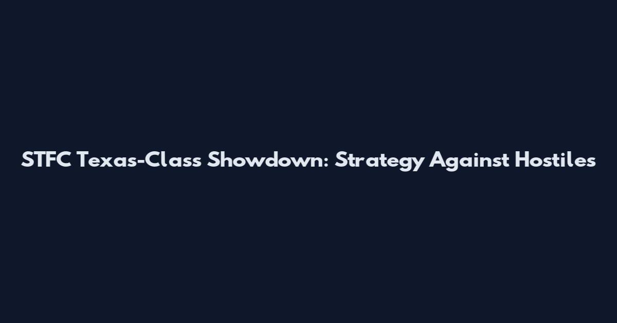 STFC Texas-Class Showdown: Strategy Against Hostiles