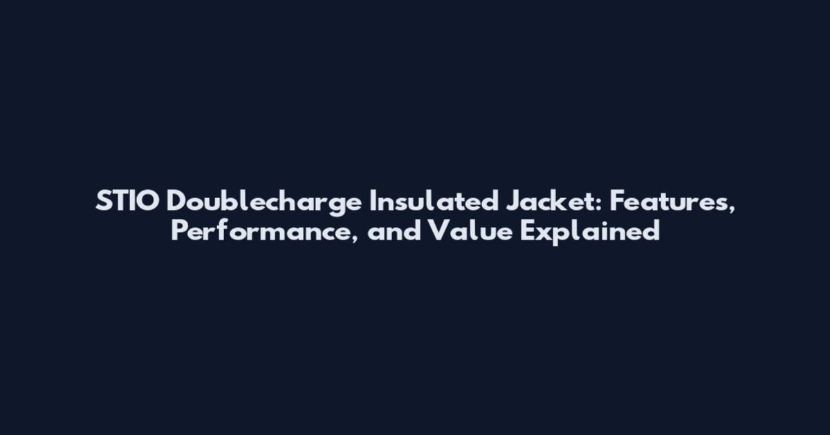 STIO Doublecharge Insulated Jacket: Features, Performance, and Value Explained