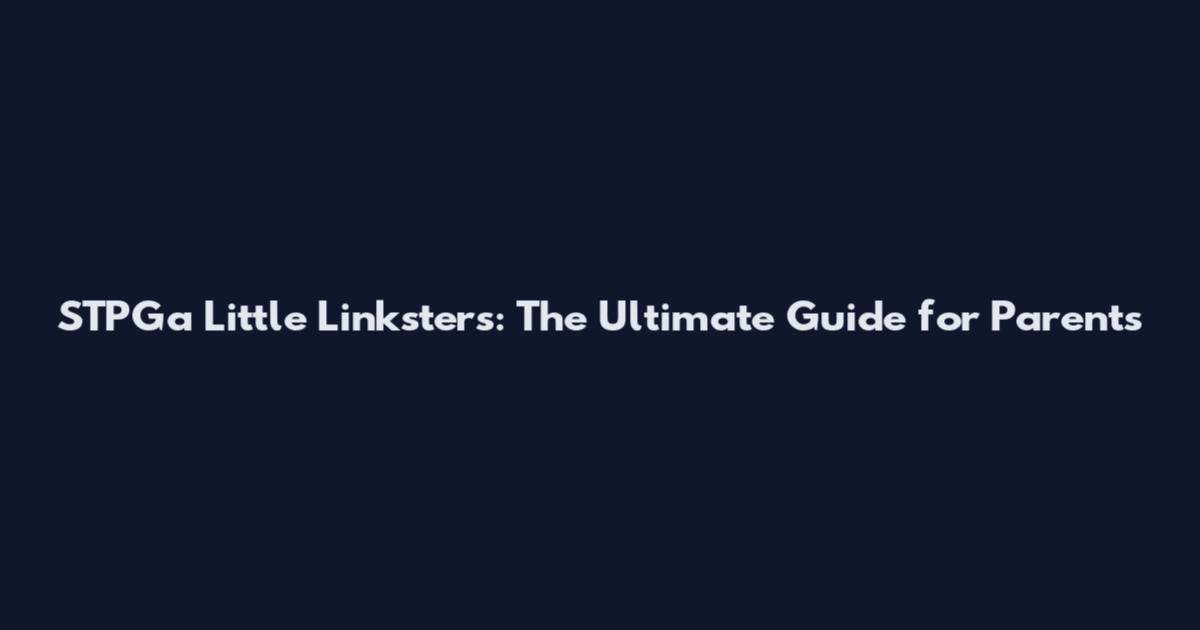 STPGa Little Linksters: The Ultimate Guide for Parents