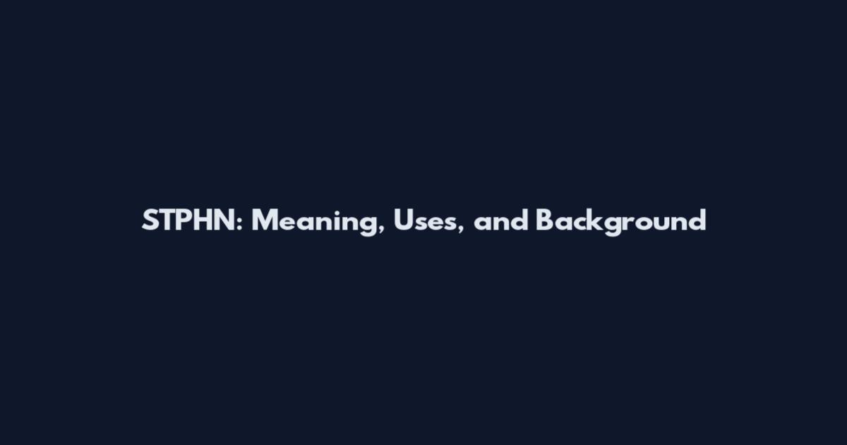 STPHN: Meaning, Uses, and Background