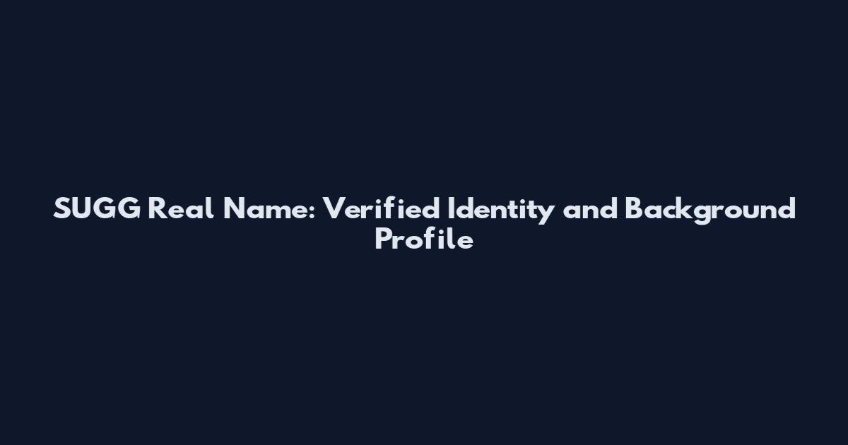 SUGG Real Name: Verified Identity and Background Profile