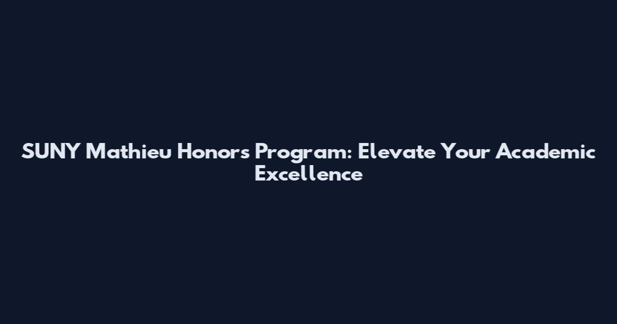 SUNY Mathieu Honors Program: Elevate Your Academic Excellence