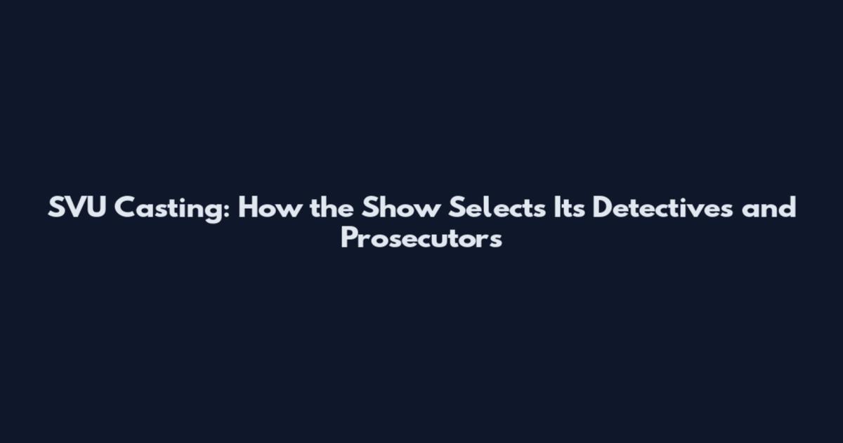 SVU Casting: How the Show Selects Its Detectives and Prosecutors