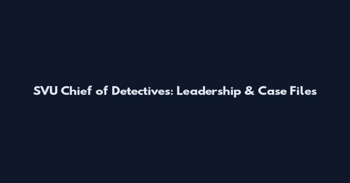 SVU Chief of Detectives: Leadership & Case Files