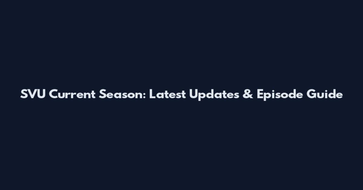 SVU Current Season: Latest Updates & Episode Guide