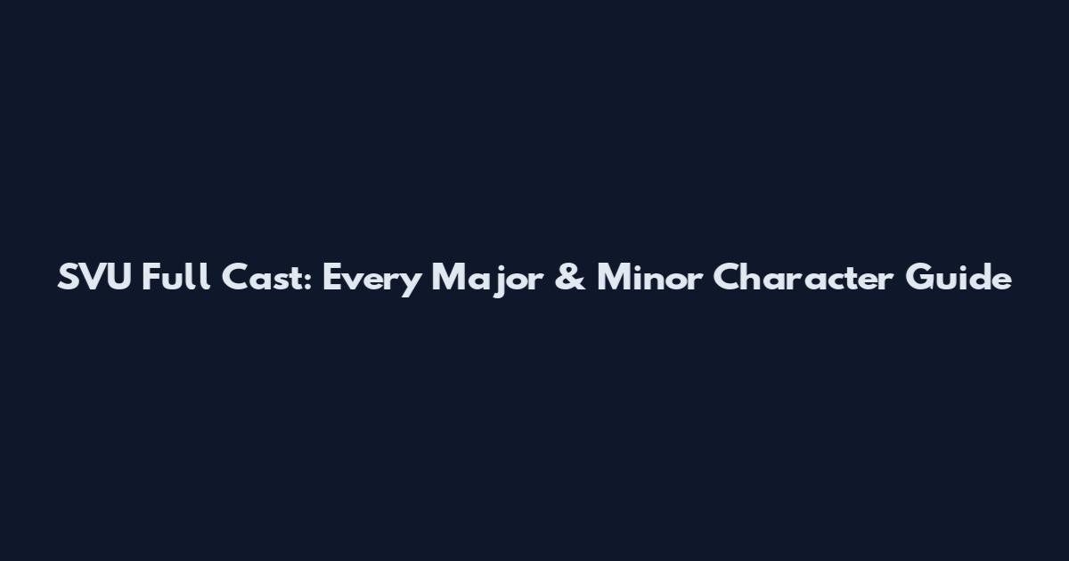 SVU Full Cast: Every Major & Minor Character Guide