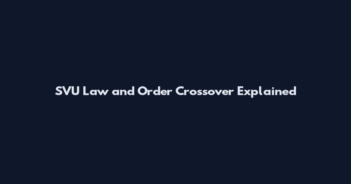 SVU Law and Order Crossover Explained