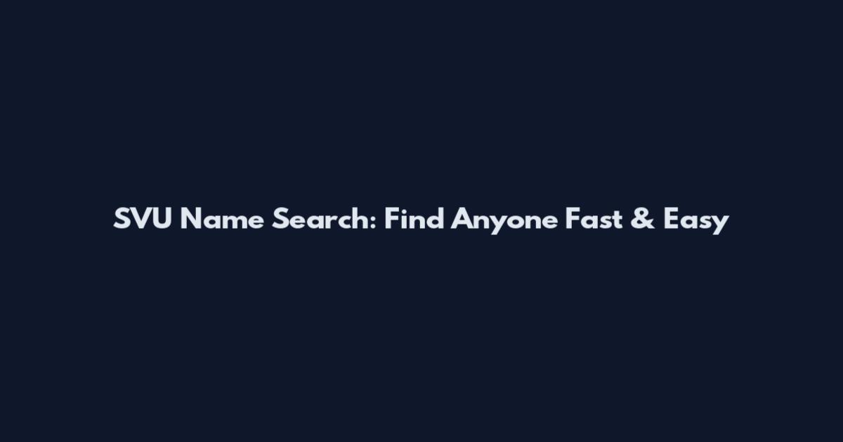 SVU Name Search: Find Anyone Fast & Easy