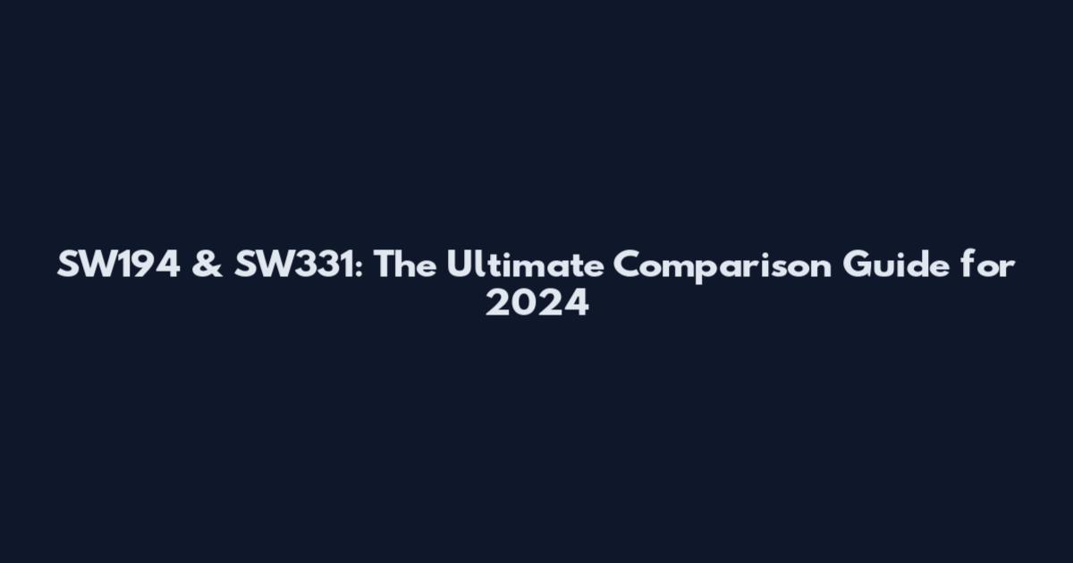 SW194 & SW331: The Ultimate Comparison Guide for 2024