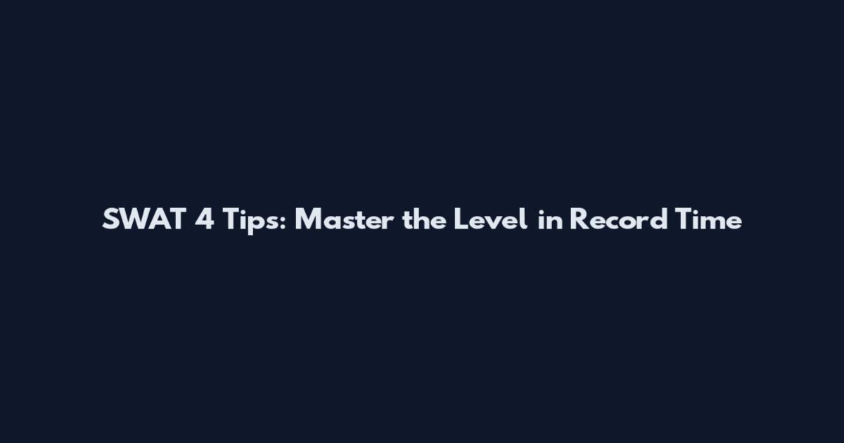 SWAT 4 Tips: Master the Level in Record Time