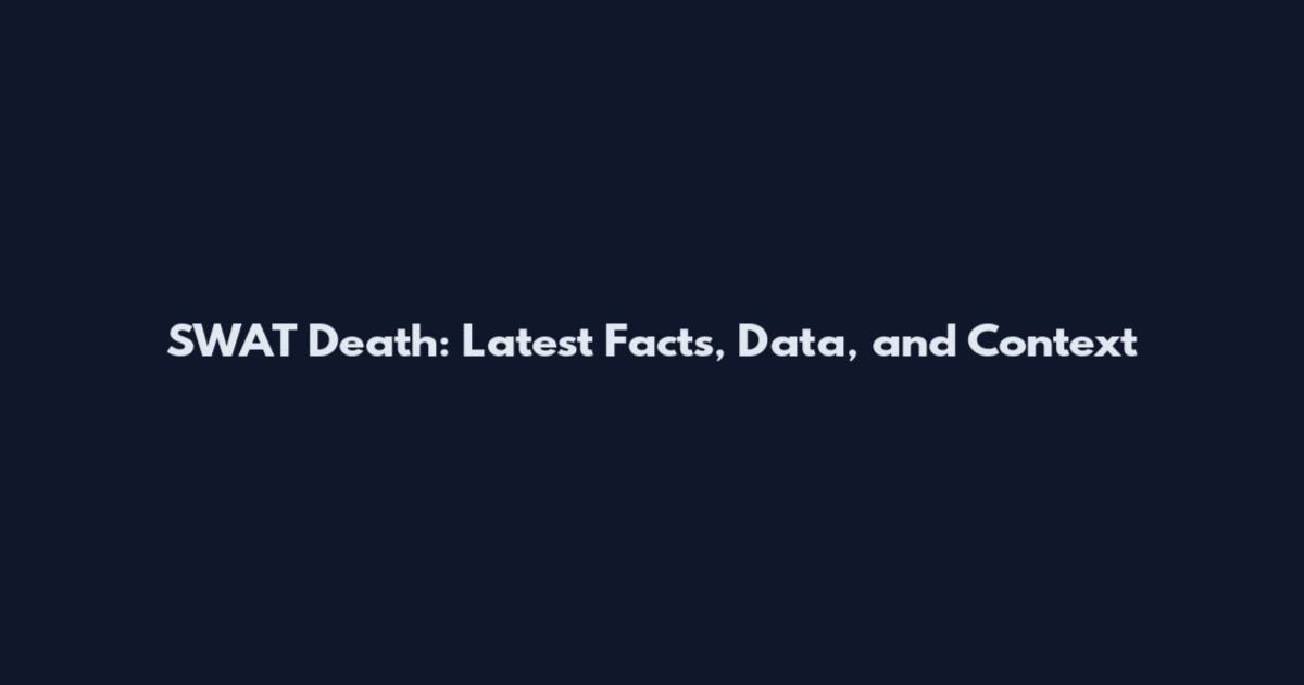 SWAT Death: Latest Facts, Data, and Context