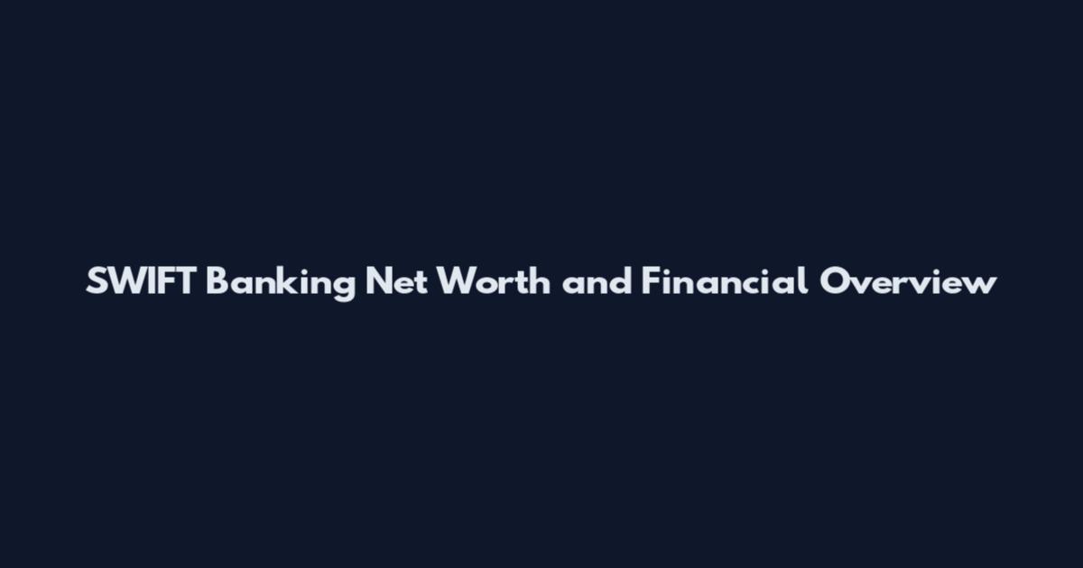 SWIFT Banking Net Worth and Financial Overview