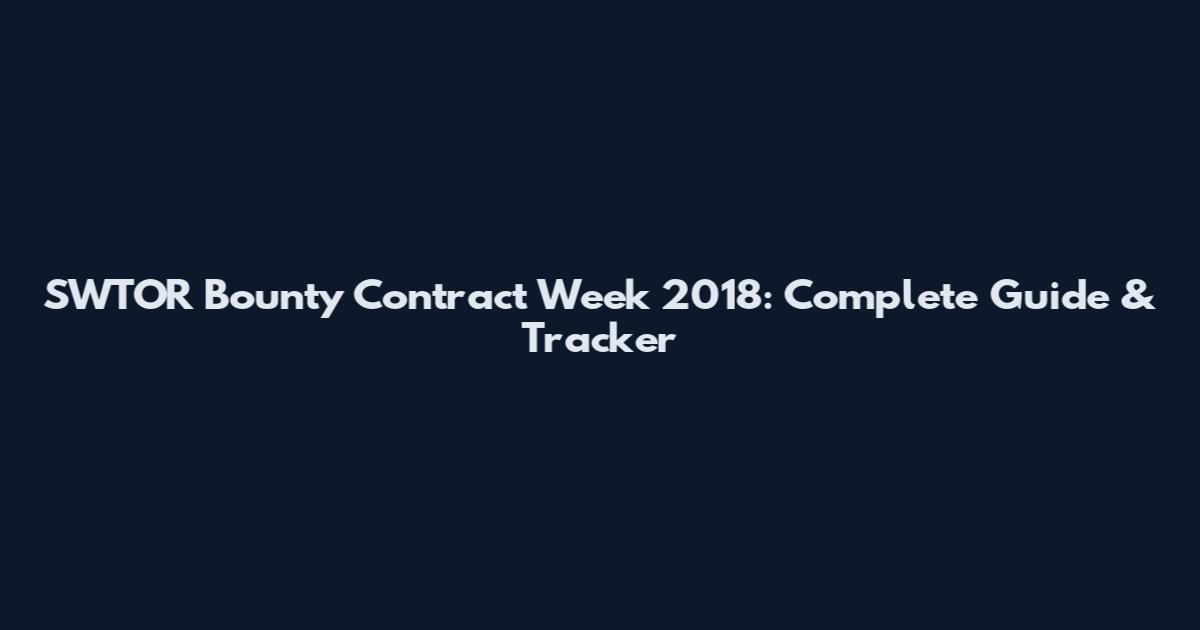 SWTOR Bounty Contract Week 2018: Complete Guide & Tracker