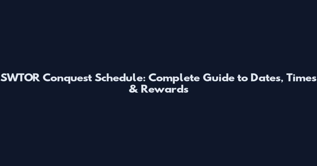 SWTOR Conquest Schedule: Complete Guide to Dates, Times & Rewards
