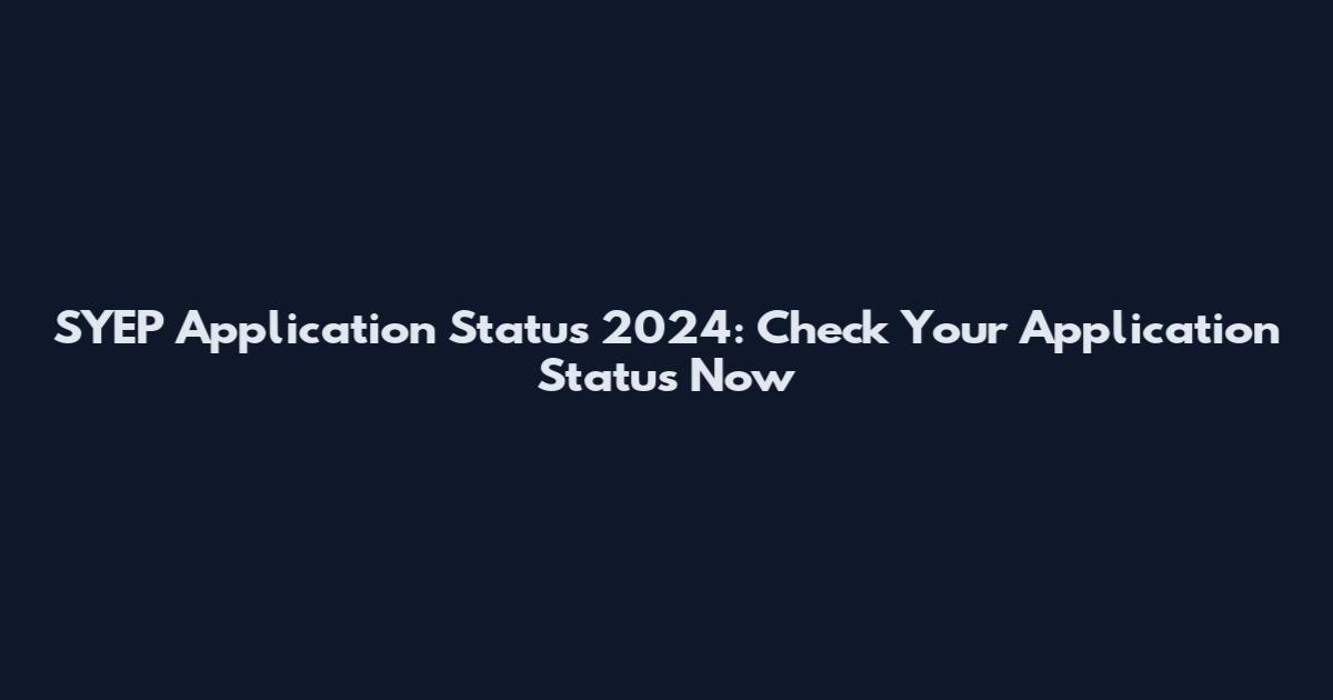 SYEP Application Status 2024: Check Your Application Status Now