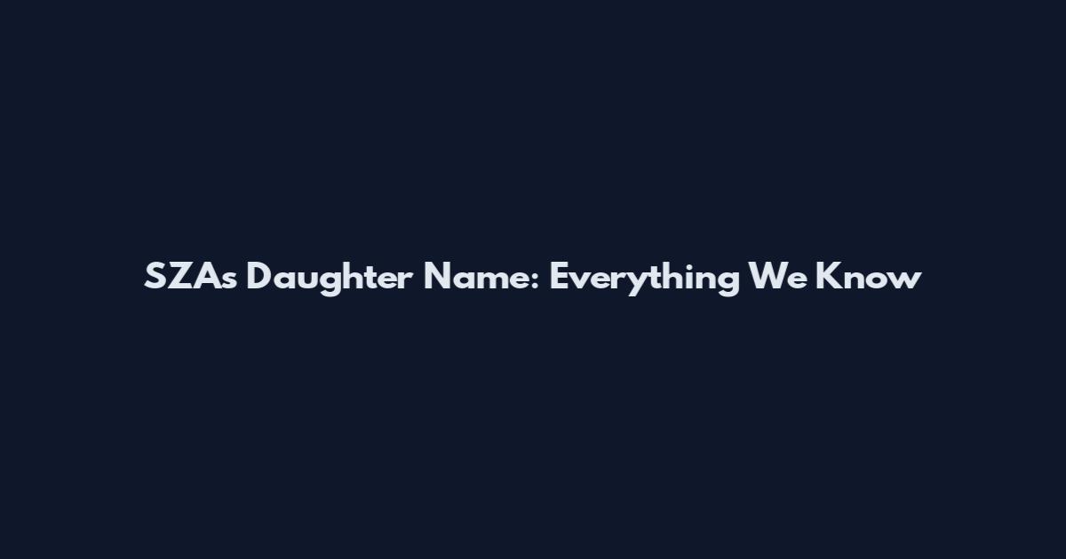 SZA's Daughter Name: Everything We Know