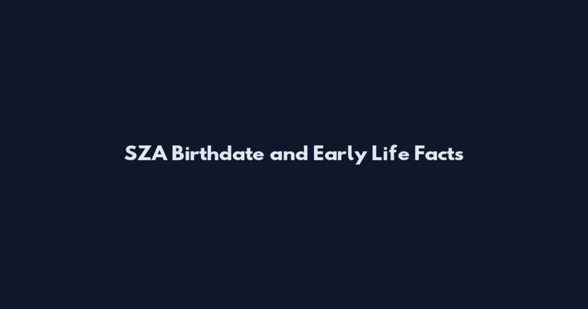 SZA Birthdate and Early Life Facts