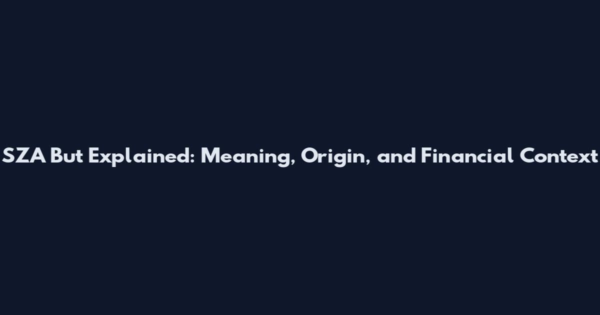 SZA But Explained: Meaning, Origin, and Financial Context