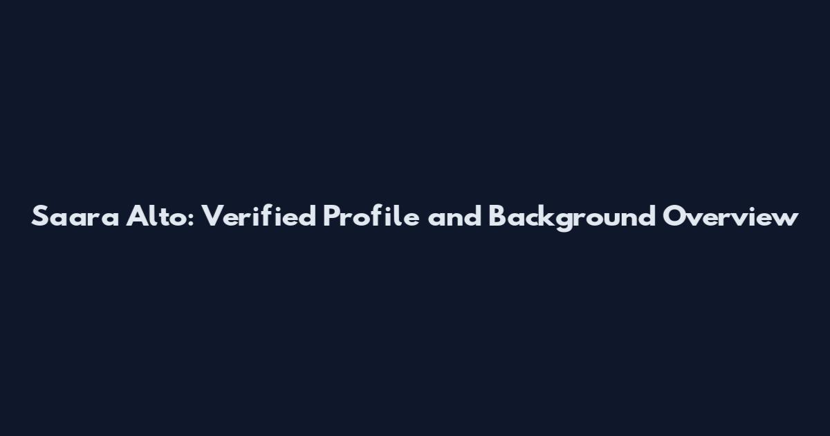 Saara Alto: Verified Profile and Background Overview