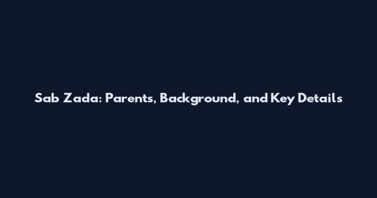 Sab Zada: Parents, Background, and Key Details