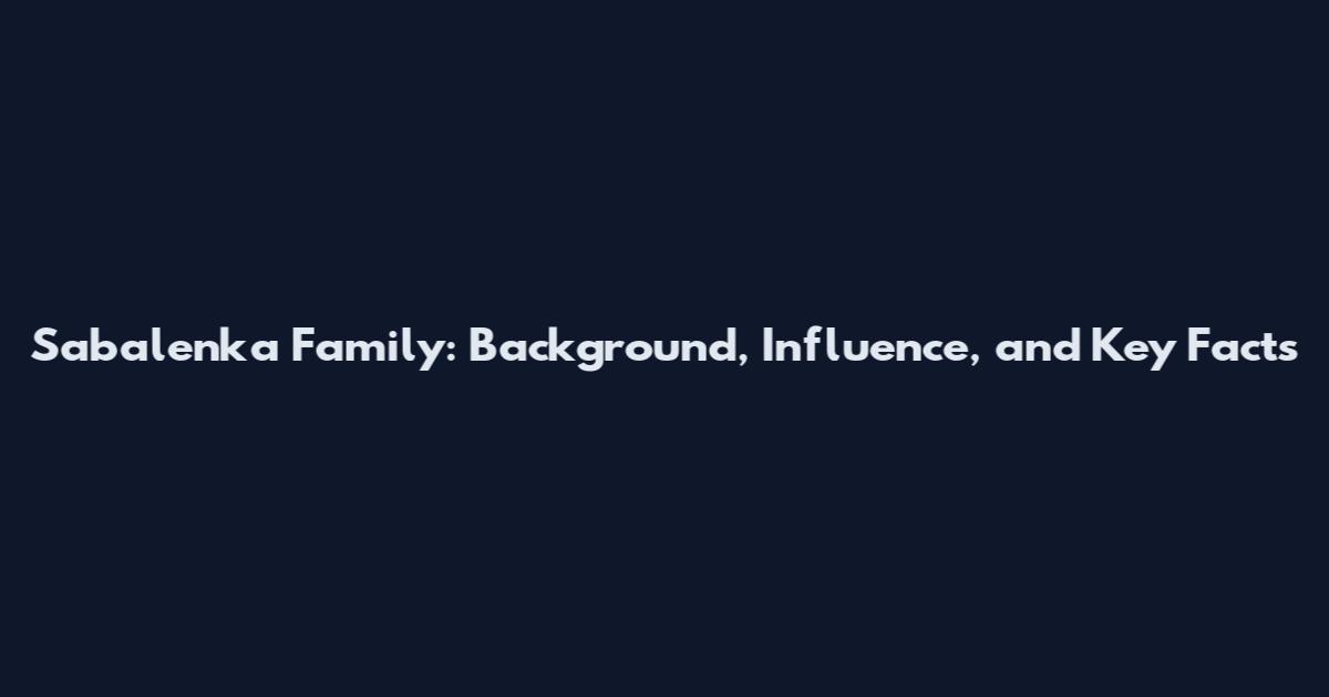 Sabalenka Family: Background, Influence, and Key Facts