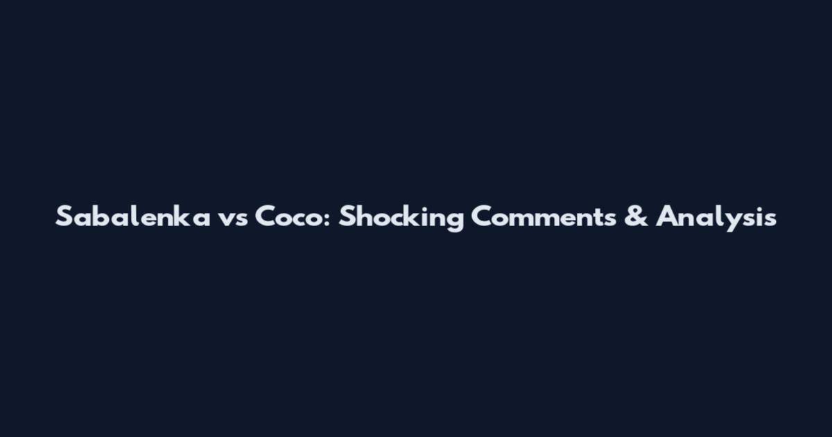 Sabalenka vs Coco: Shocking Comments & Analysis