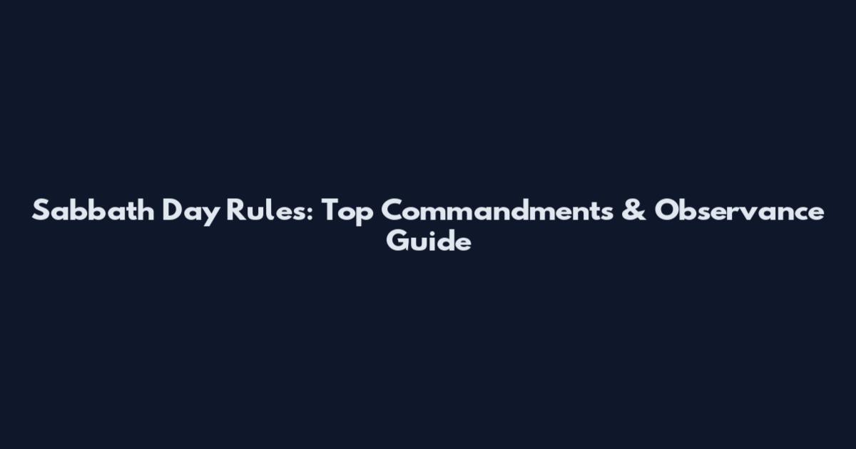 Sabbath Day Rules: Top Commandments & Observance Guide
