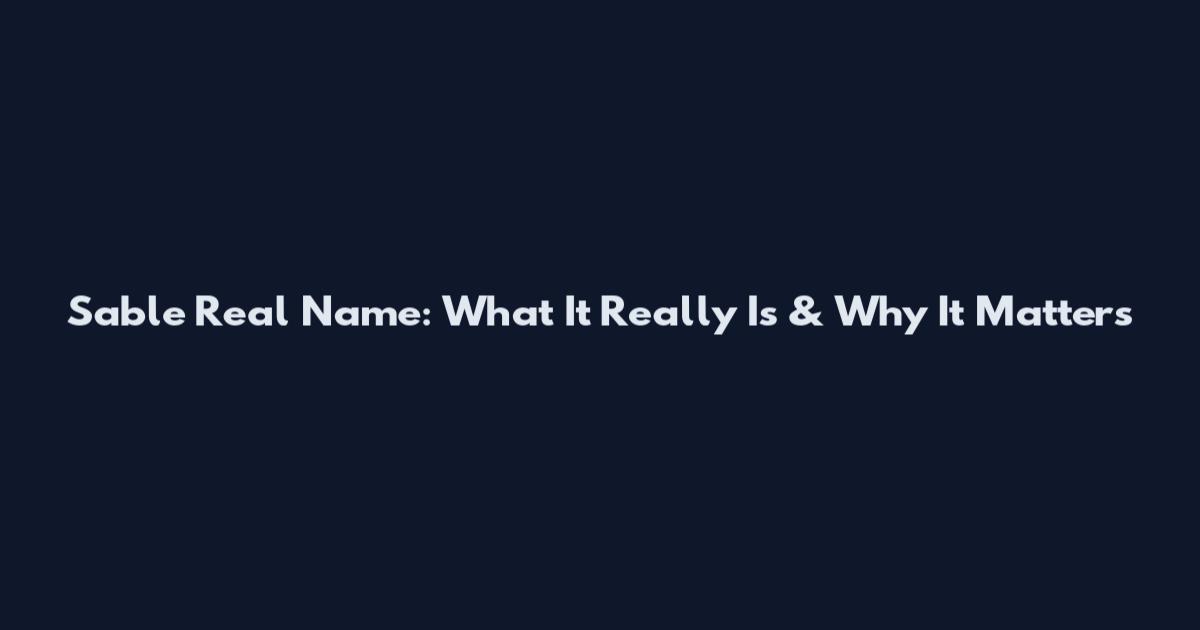 Sable Real Name: What It Really Is & Why It Matters