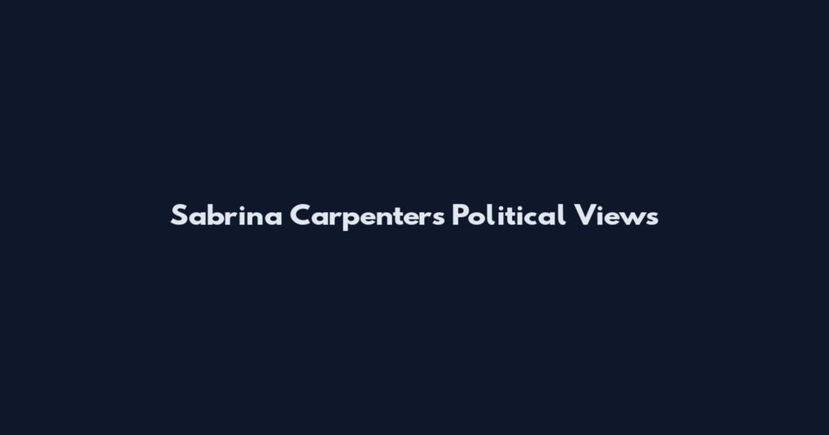 Sabrina Carpenter's Political Views
