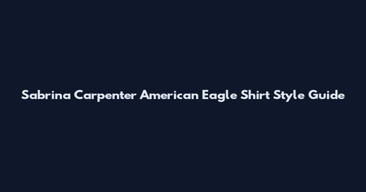 Sabrina Carpenter American Eagle Shirt Style Guide