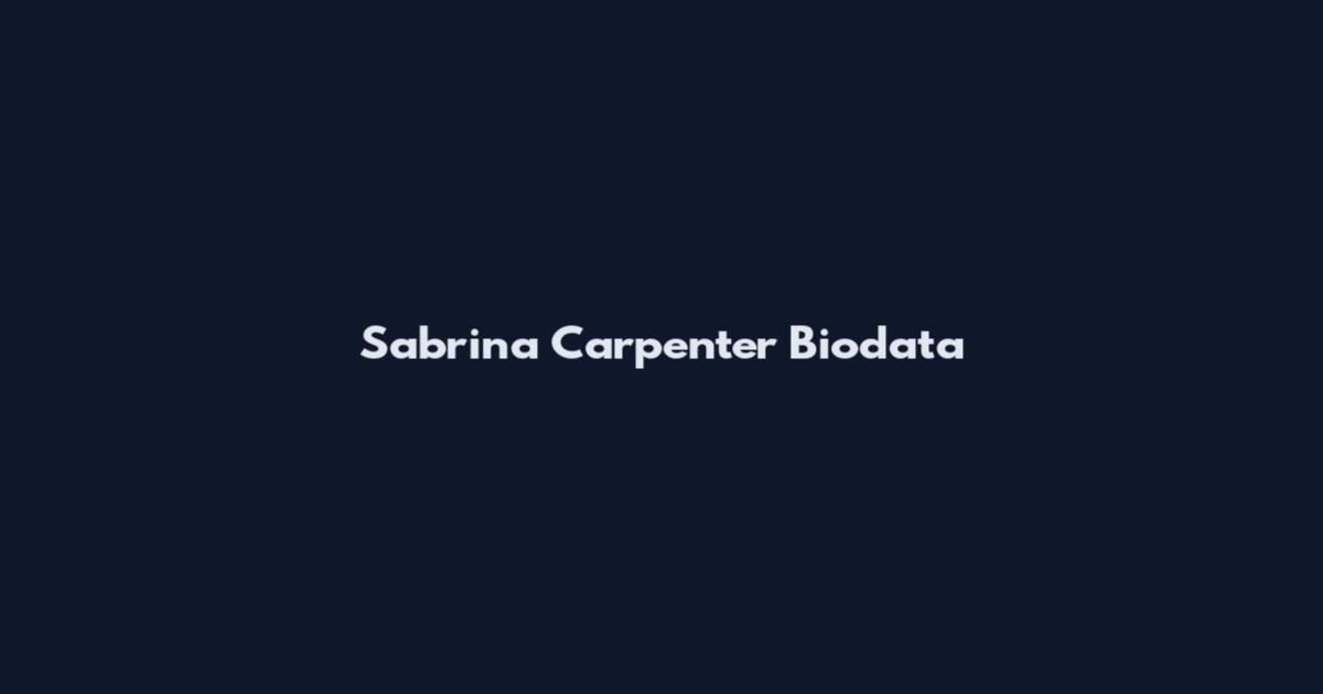 Sabrina Carpenter Biodata