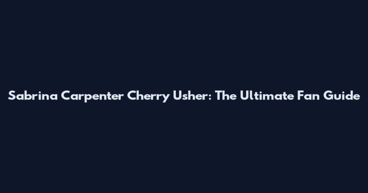 Sabrina Carpenter Cherry Usher: The Ultimate Fan Guide
